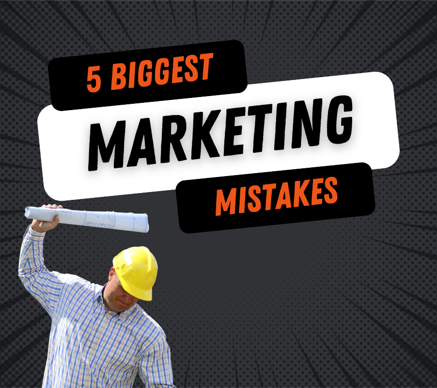 5 Biggest Marketing Mistakes Contractors Make
