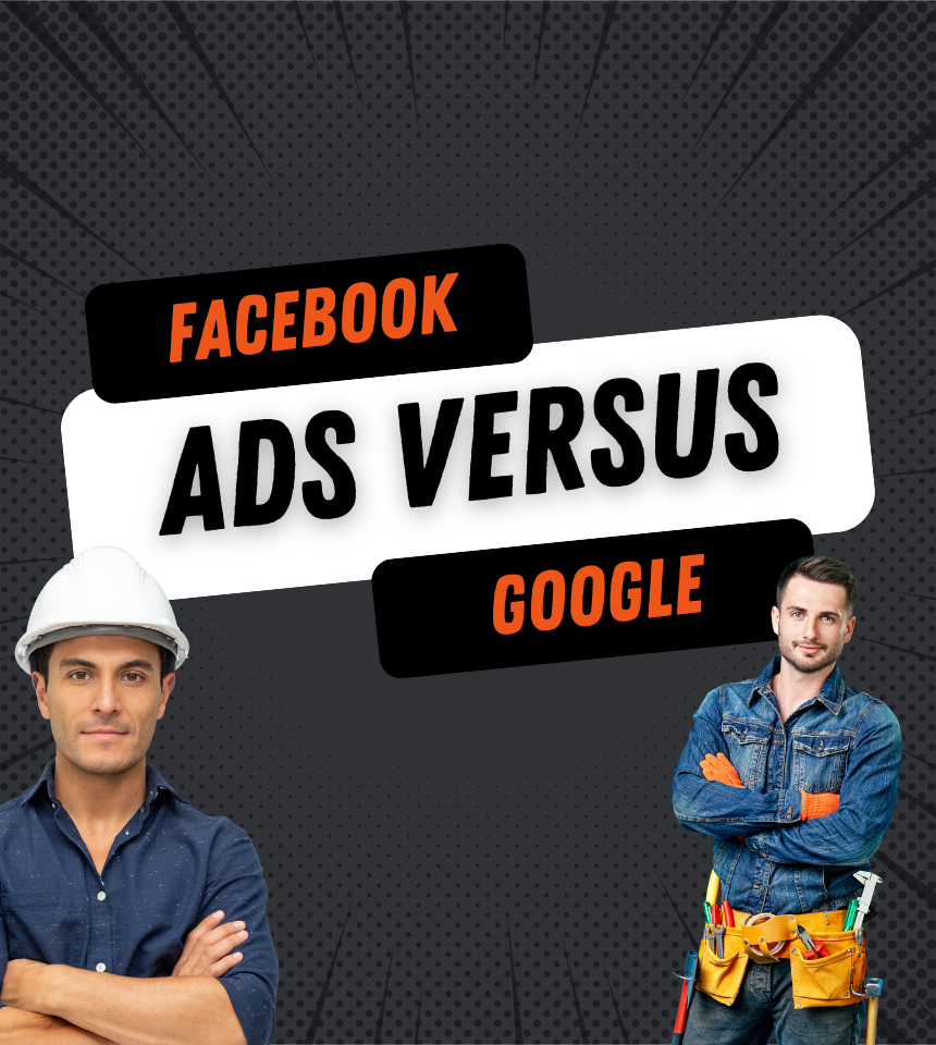 What’s Better for Contractors: Google Ads or Facebook Ads?
